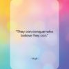 Virgil quote: “They can conquer who believe they can….”- at QuotesQuotesQuotes.com