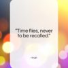 Virgil quote: “Time flies, never to be recalled.”- at QuotesQuotesQuotes.com