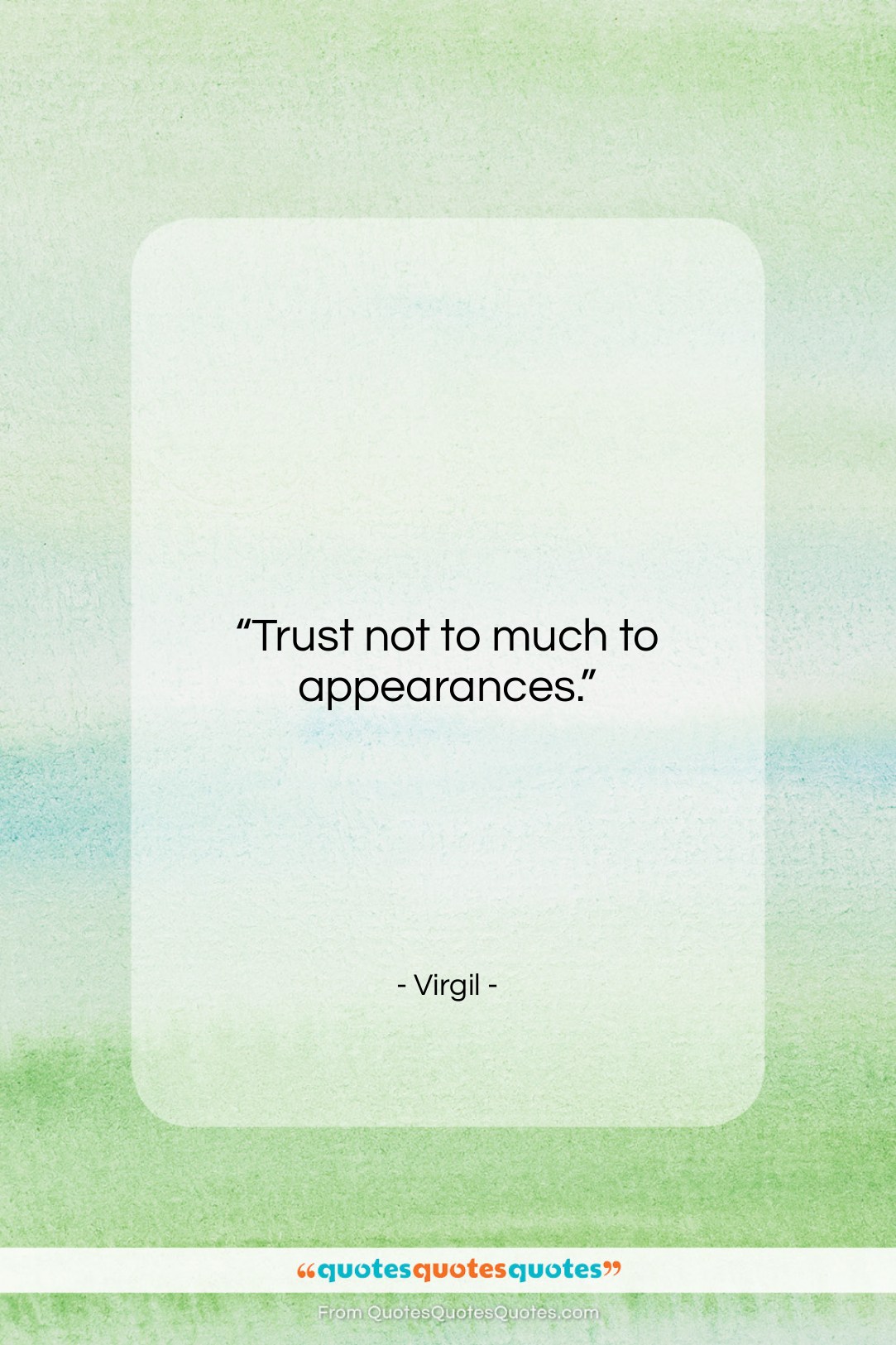 Virgil quote: “Trust not to much to appearances….”- at QuotesQuotesQuotes.com