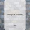 Virgil quote: “Veiling truth in mystery….”- at QuotesQuotesQuotes.com