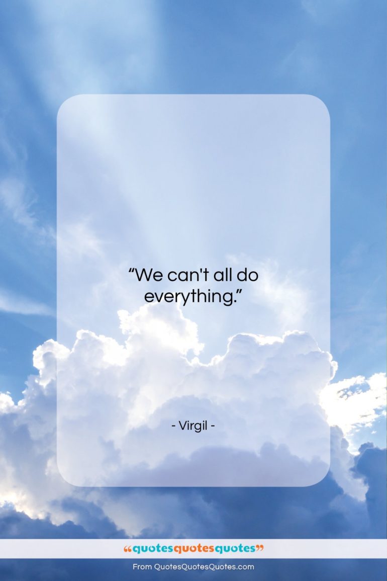 Virgil quote: “We can’t all do everything…”- at QuotesQuotesQuotes.com