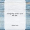 Virginia Woolf quote: “Language is wine upon the lips….”- at QuotesQuotesQuotes.com