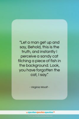 Virginia Woolf quote: “Let a man get up and say,…”- at QuotesQuotesQuotes.com