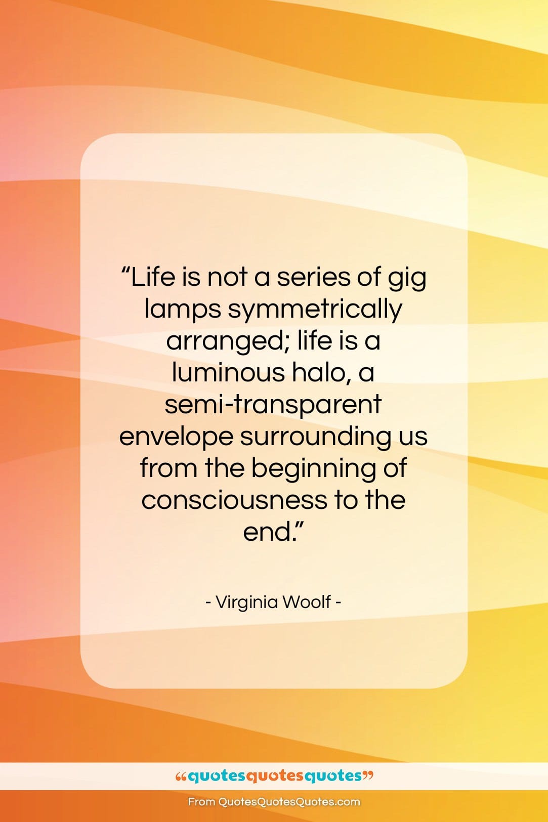 Virginia Woolf quote: “Life is not a series of gig…”- at QuotesQuotesQuotes.com
