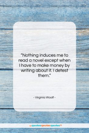 Virginia Woolf quote: “Nothing induces me to read a novel…”- at QuotesQuotesQuotes.com