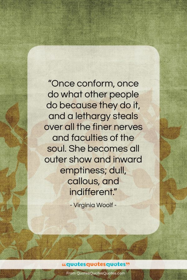 Virginia Woolf quote: “Once conform, once do what other people…”- at QuotesQuotesQuotes.com