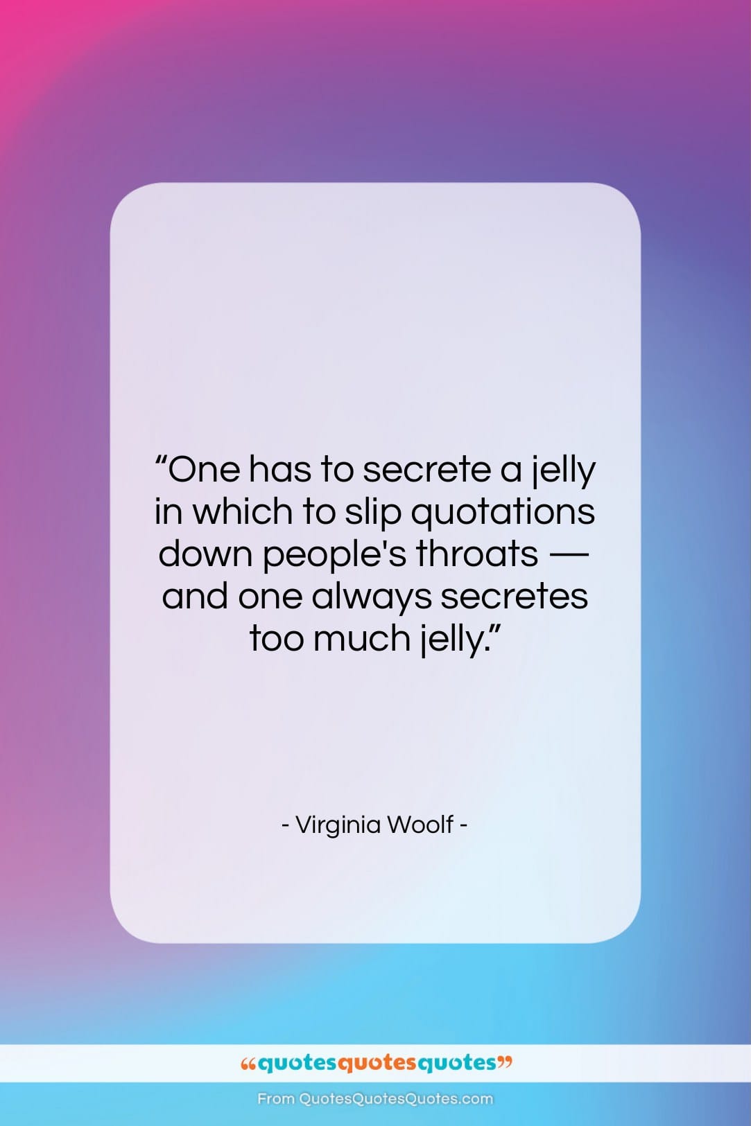 Virginia Woolf quote: “One has to secrete a jelly in…”- at QuotesQuotesQuotes.com