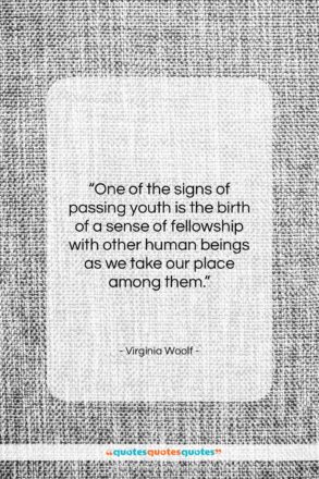 Virginia Woolf quote: “One of the signs of passing youth…”- at QuotesQuotesQuotes.com
