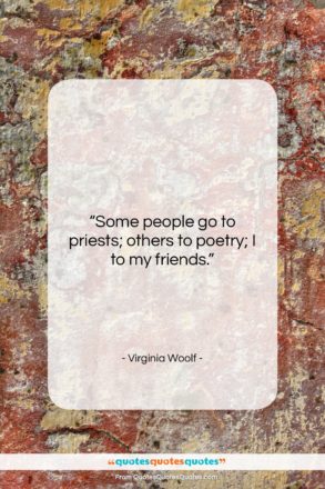 Virginia Woolf quote: “Some people go to priests; others to…”- at QuotesQuotesQuotes.com