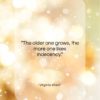 Virginia Woolf quote: “The older one grows, the more one…”- at QuotesQuotesQuotes.com