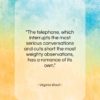 Virginia Woolf quote: “The telephone, which interrupts the most serious…”- at QuotesQuotesQuotes.com