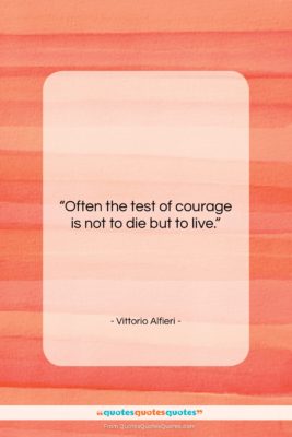 Vittorio Alfieri quote: “Often the test of courage is not…”- at QuotesQuotesQuotes.com