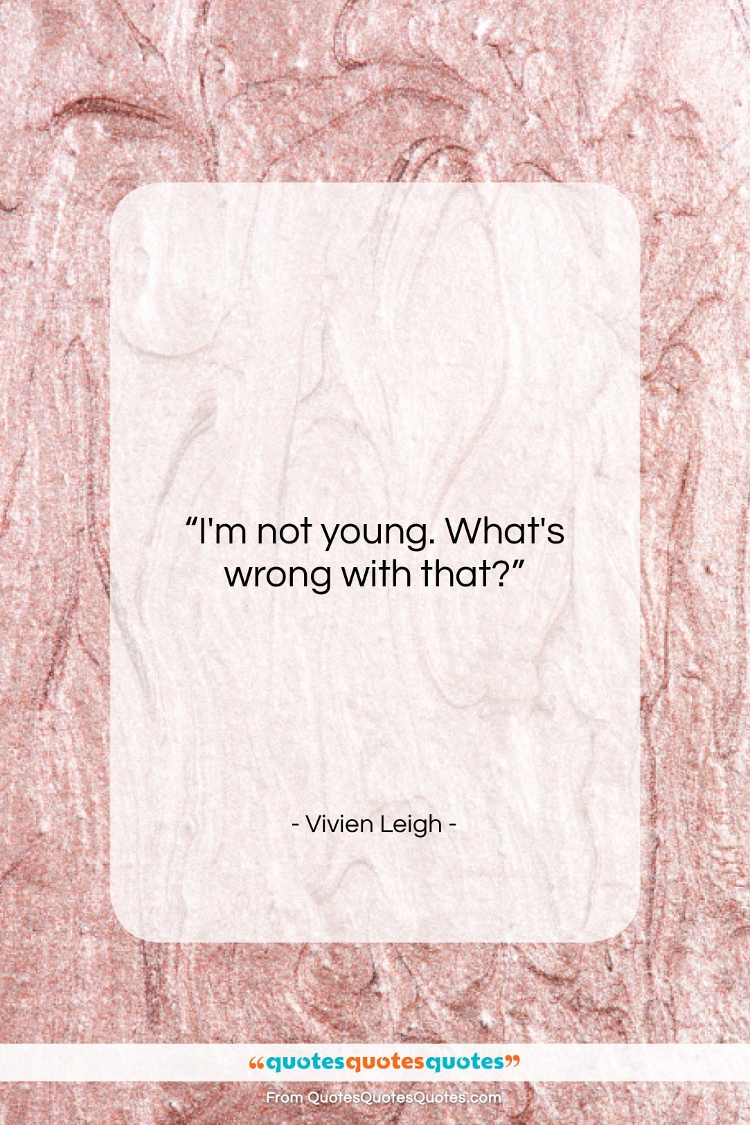 Vivien Leigh quote: “I’m not young. What’s wrong with that?…”- at QuotesQuotesQuotes.com
