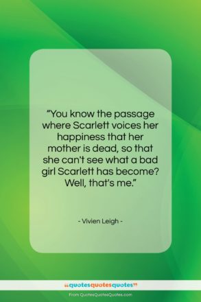 Vivien Leigh quote: “You know the passage where Scarlett voices…”- at QuotesQuotesQuotes.com