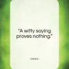 Voltaire quote: “A witty saying proves nothing….”- at QuotesQuotesQuotes.com