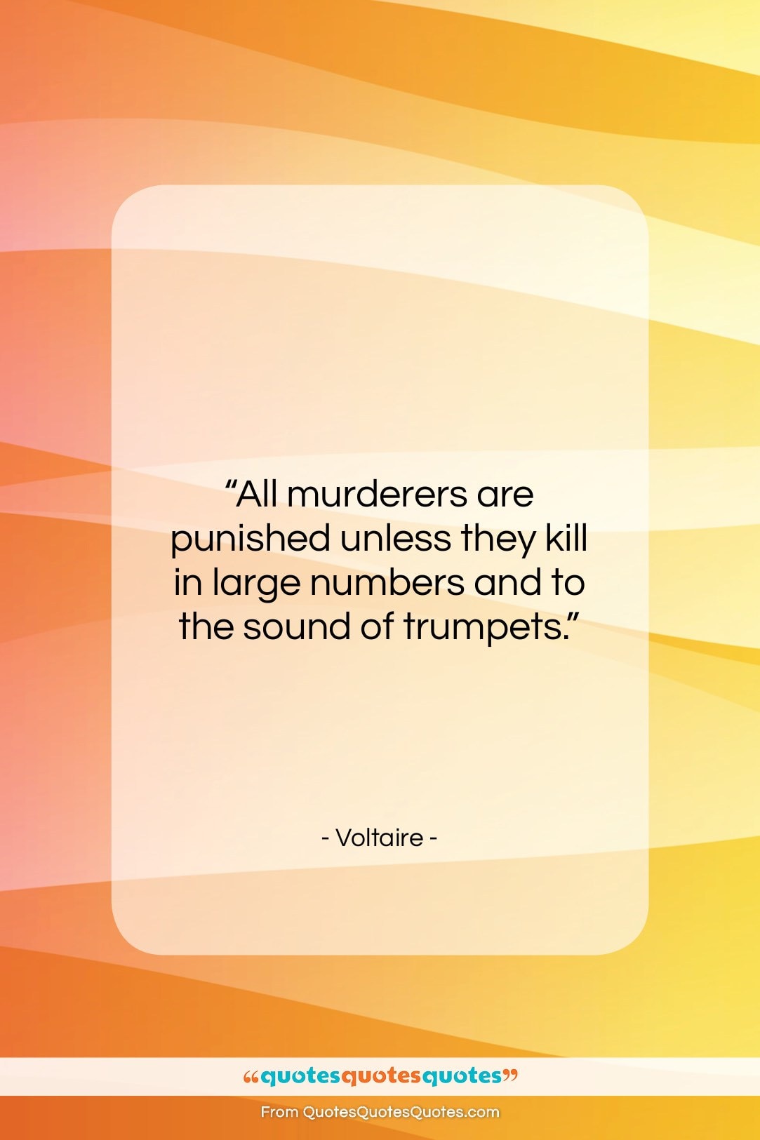 Voltaire quote: “All murderers are punished unless they kill…”- at QuotesQuotesQuotes.com