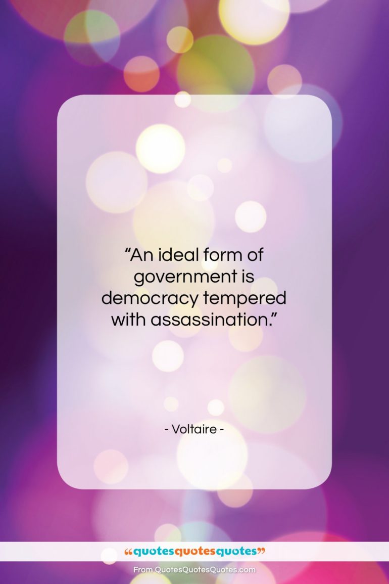 Voltaire quote: “An ideal form of government is democracy…”- at QuotesQuotesQuotes.com