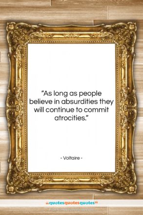 Voltaire quote: “As long as people believe in absurdities…”- at QuotesQuotesQuotes.com