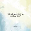 Voltaire quote: “Business is the salt of life.”- at QuotesQuotesQuotes.com