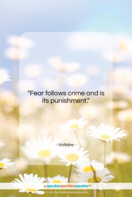 Voltaire quote: “Fear follows crime and is its punishment….”- at QuotesQuotesQuotes.com