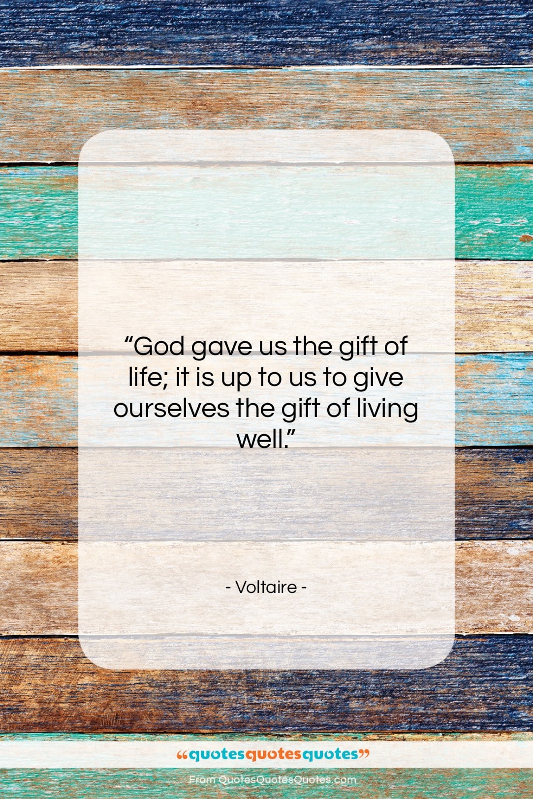 Voltaire quote: “God gave us the gift of life;…”- at QuotesQuotesQuotes.com