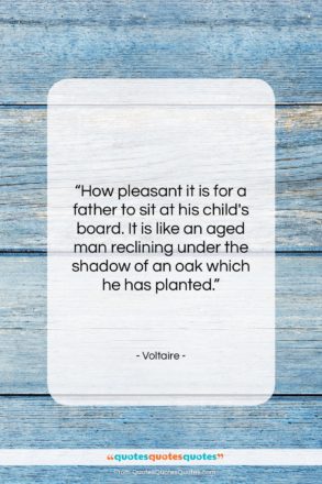 Voltaire quote: “How pleasant it is for a father…”- at QuotesQuotesQuotes.com