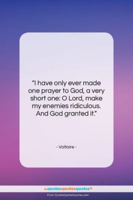 Voltaire quote: “I have only ever made one prayer…”- at QuotesQuotesQuotes.com
