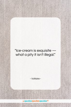 Voltaire quote: “Ice-cream is exquisite — what a pity…”- at QuotesQuotesQuotes.com