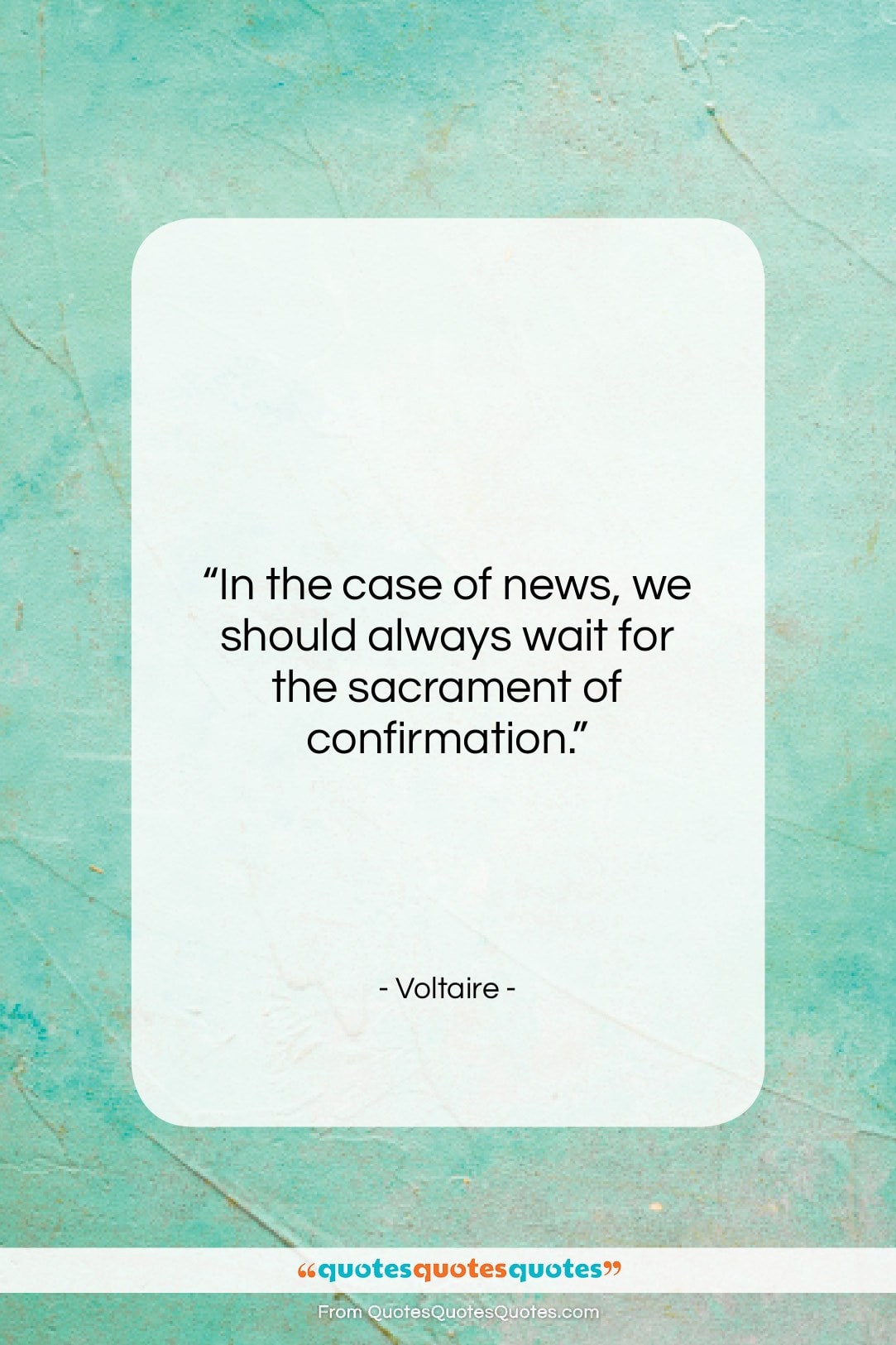Voltaire quote: “In the case of news, we should…”- at QuotesQuotesQuotes.com