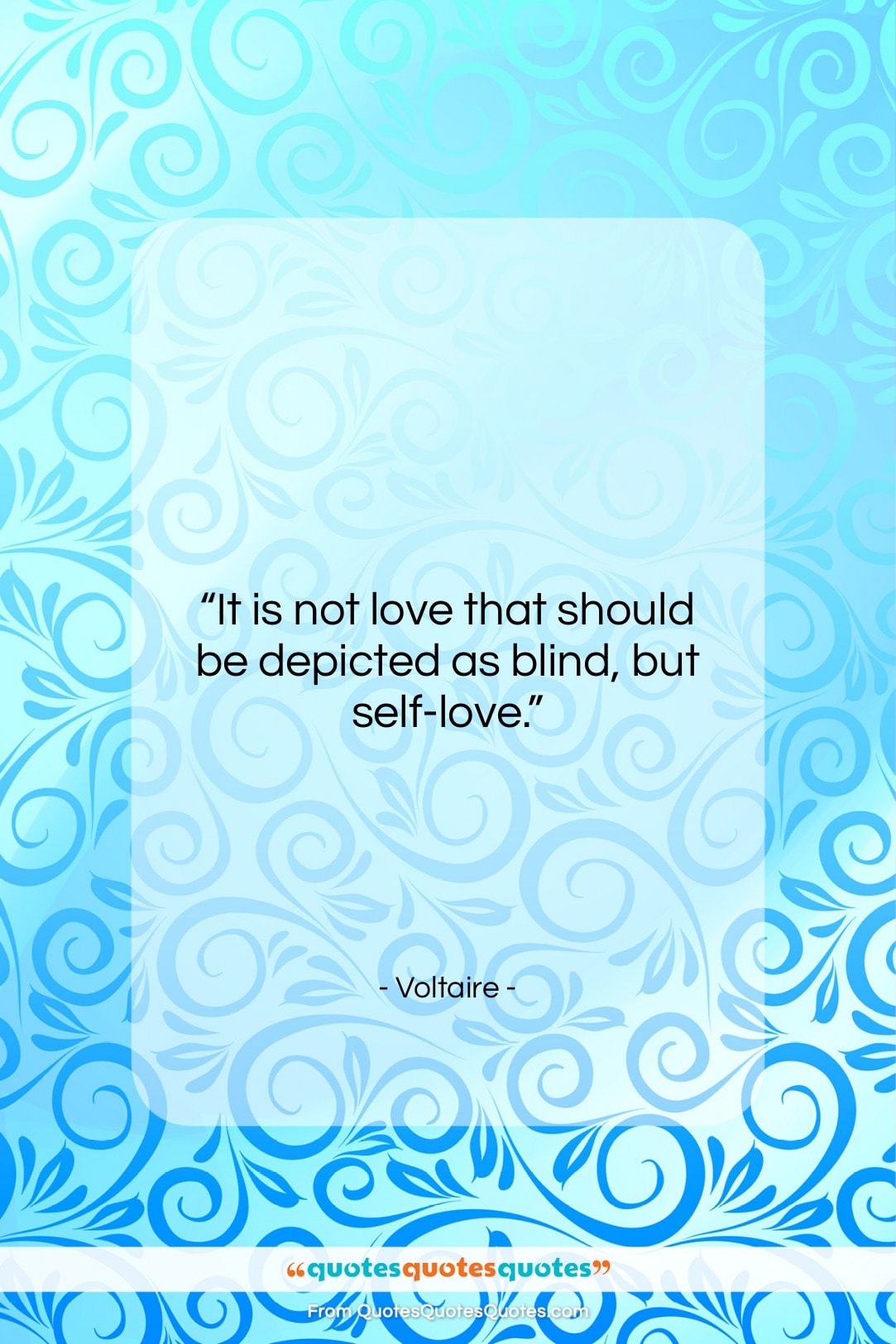 Voltaire quote: “It is not love that should be…”- at QuotesQuotesQuotes.com
