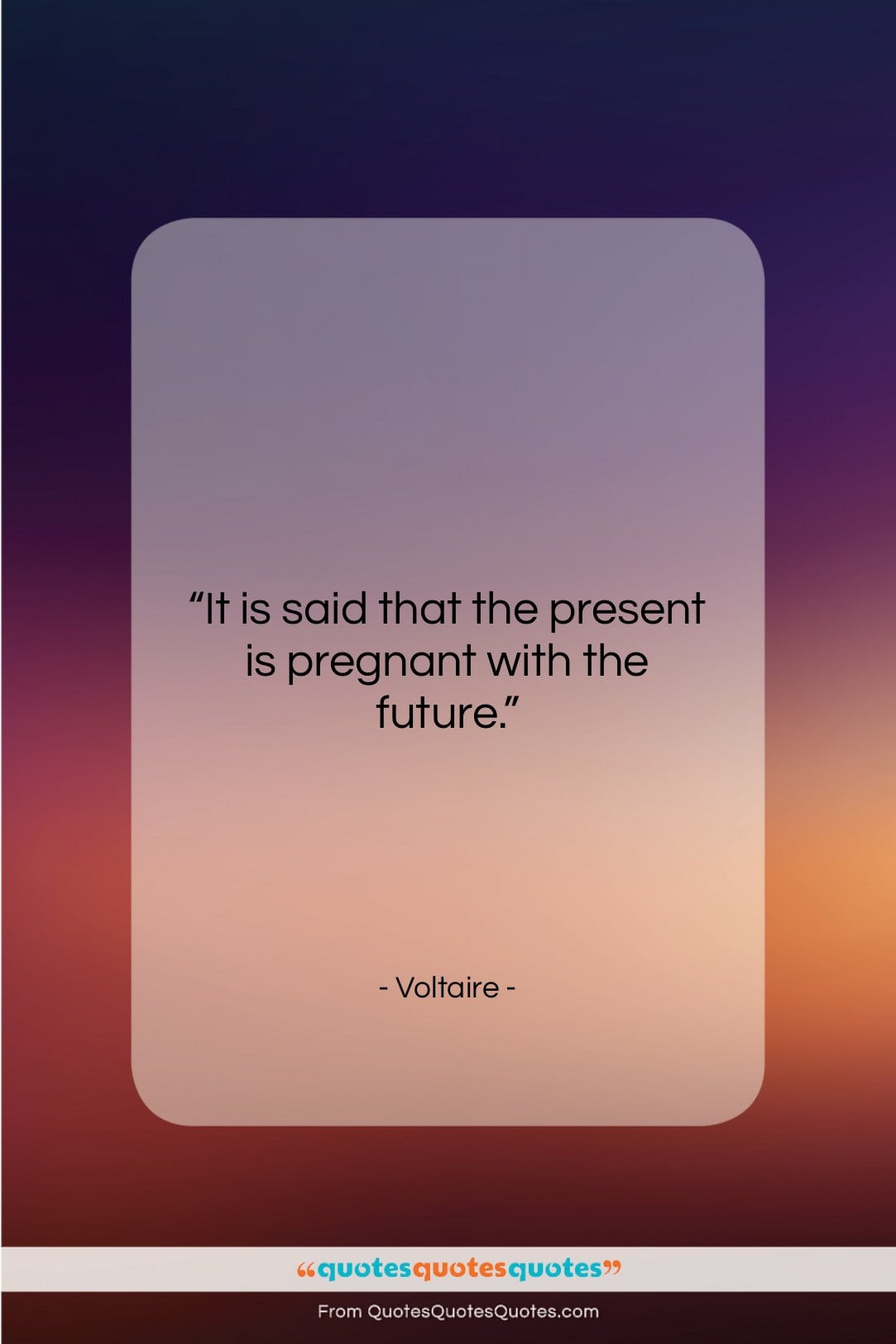 Voltaire quote: “It is said that the present is…”- at QuotesQuotesQuotes.com