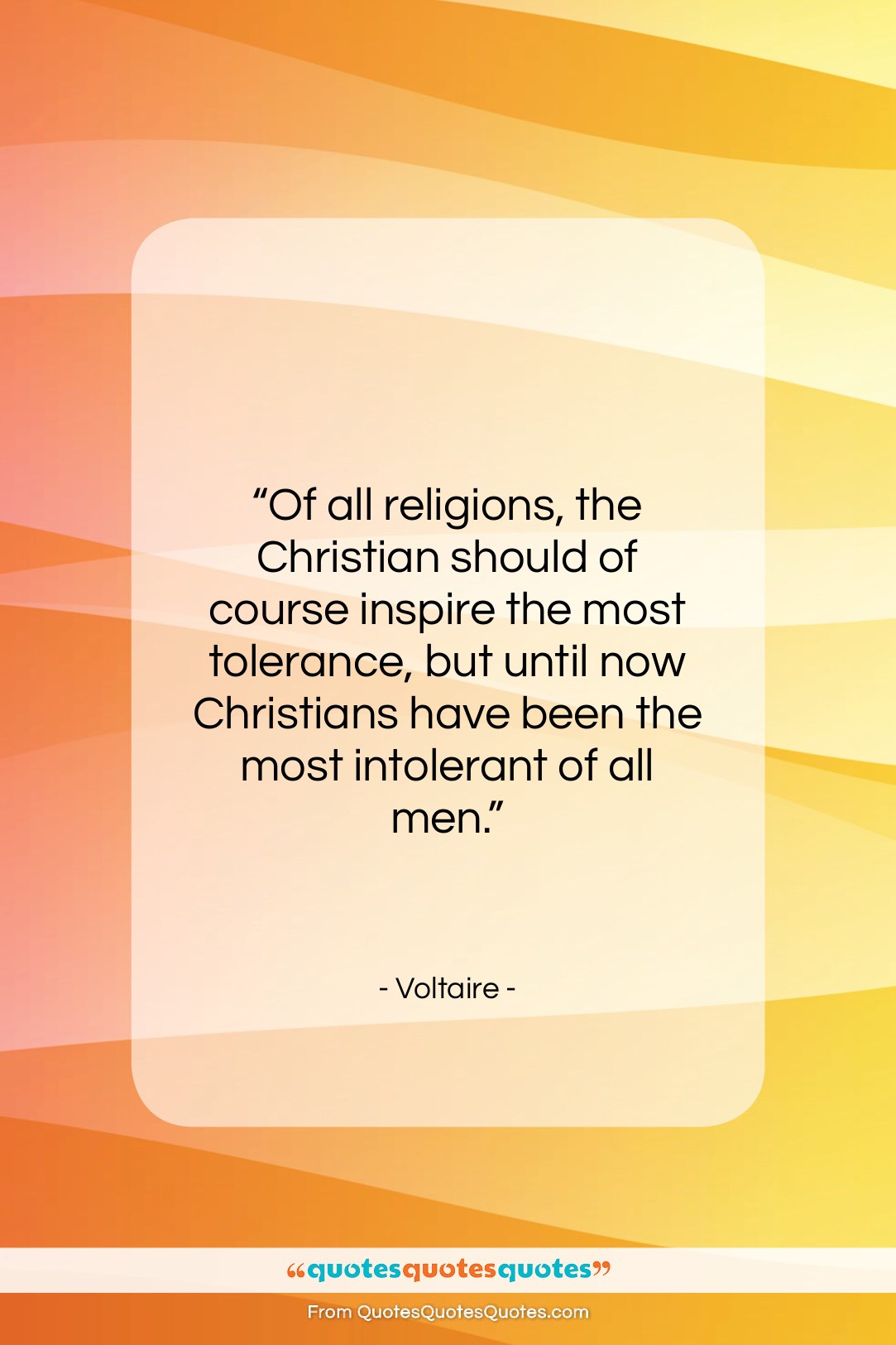 Voltaire quote: “Of all religions, the Christian should of…”- at QuotesQuotesQuotes.com