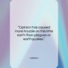 Voltaire quote: “Opinion has caused more trouble on this…”- at QuotesQuotesQuotes.com