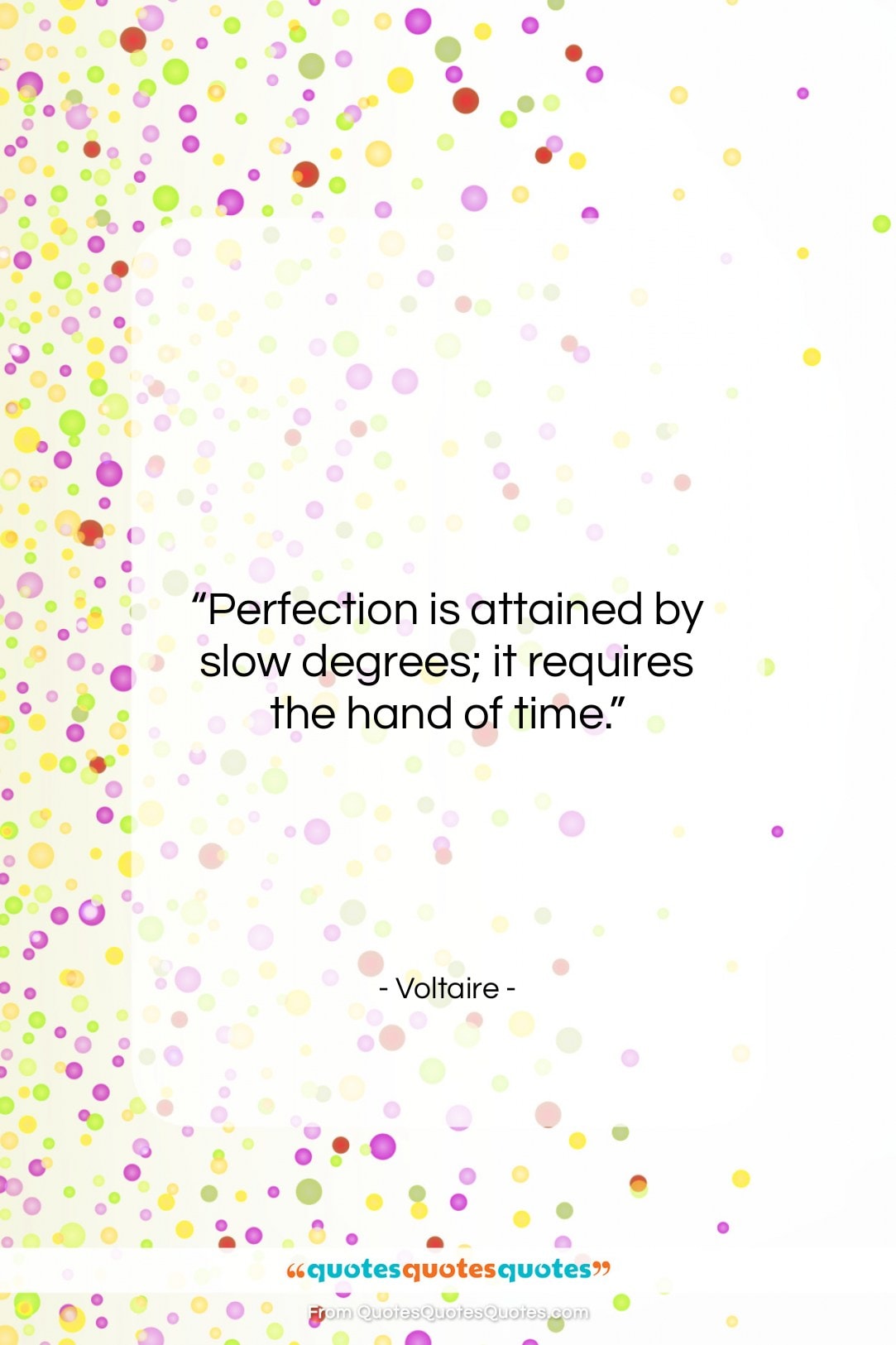 Voltaire quote: “Perfection is attained by slow degrees; it…”- at QuotesQuotesQuotes.com