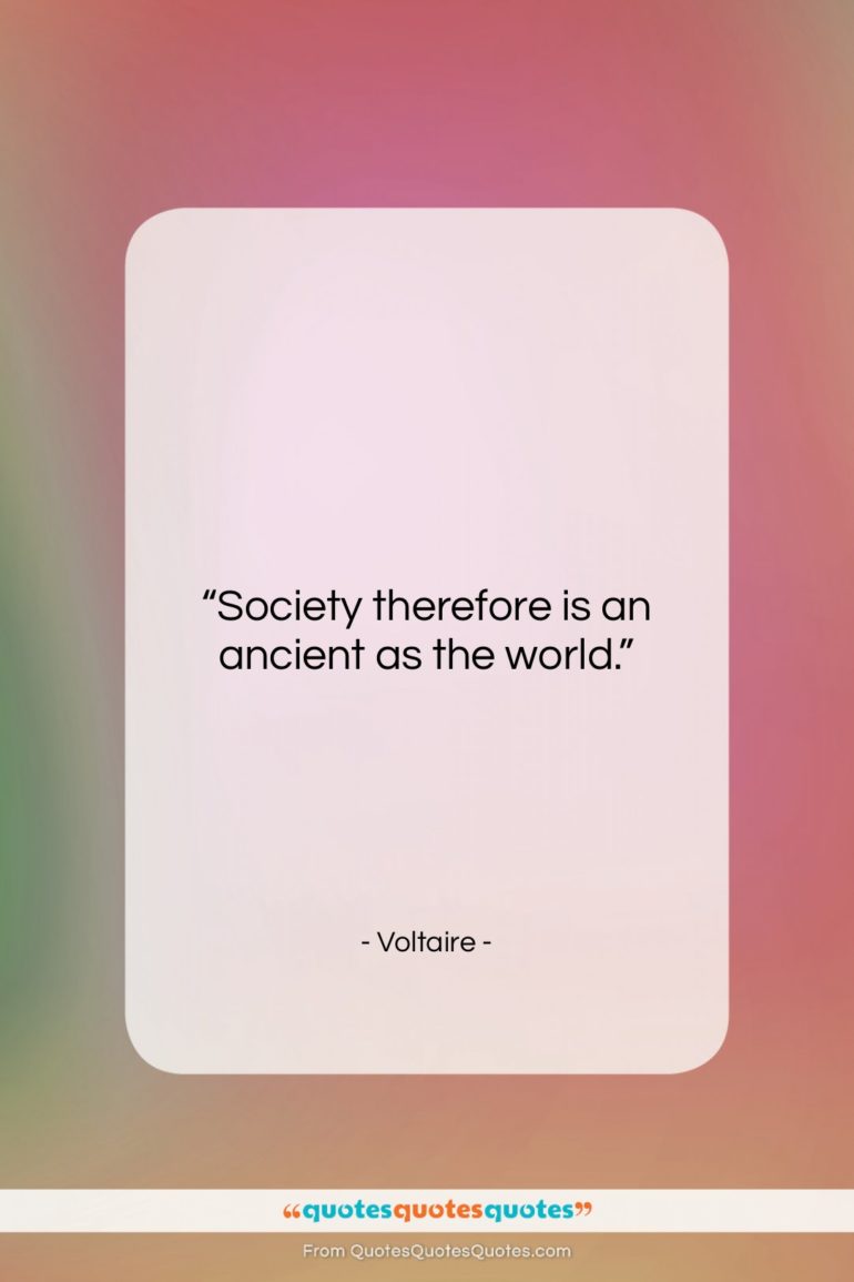 Voltaire quote: “Society therefore is an ancient as the…”- at QuotesQuotesQuotes.com