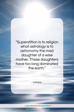 Voltaire quote: “Superstition is to religion what astrology is…”- at QuotesQuotesQuotes.com