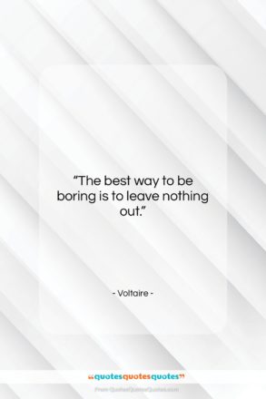 Voltaire quote: “The best way to be boring is…”- at QuotesQuotesQuotes.com