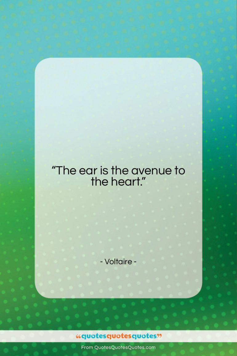 Voltaire quote: “The ear is the avenue to the…”- at QuotesQuotesQuotes.com