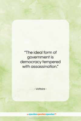 Voltaire quote: “The ideal form of government is democracy…”- at QuotesQuotesQuotes.com
