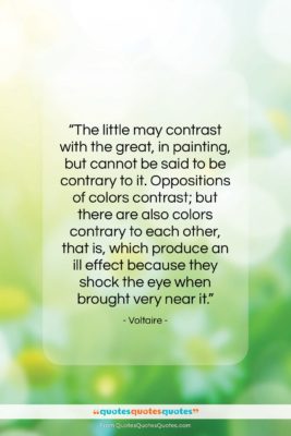Voltaire quote: “The little may contrast with the great,…”- at QuotesQuotesQuotes.com