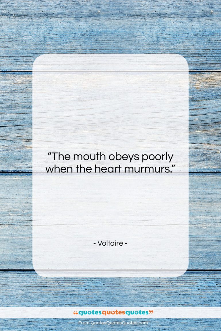Voltaire quote: “The mouth obeys poorly when the heart…”- at QuotesQuotesQuotes.com