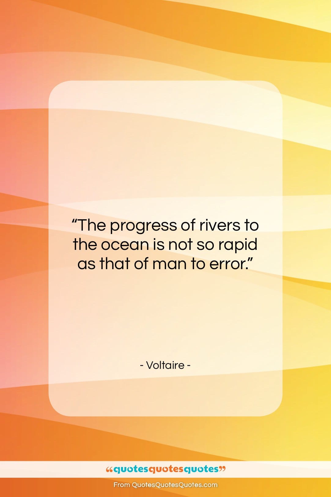 Voltaire quote: “The progress of rivers to the ocean…”- at QuotesQuotesQuotes.com