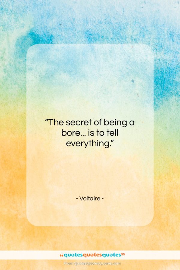 Voltaire quote: “The secret of being a bore… is…”- at QuotesQuotesQuotes.com