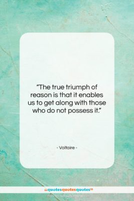 Voltaire quote: “The true triumph of reason is that…”- at QuotesQuotesQuotes.com