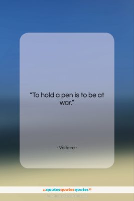 Voltaire quote: “To hold a pen is to be…”- at QuotesQuotesQuotes.com