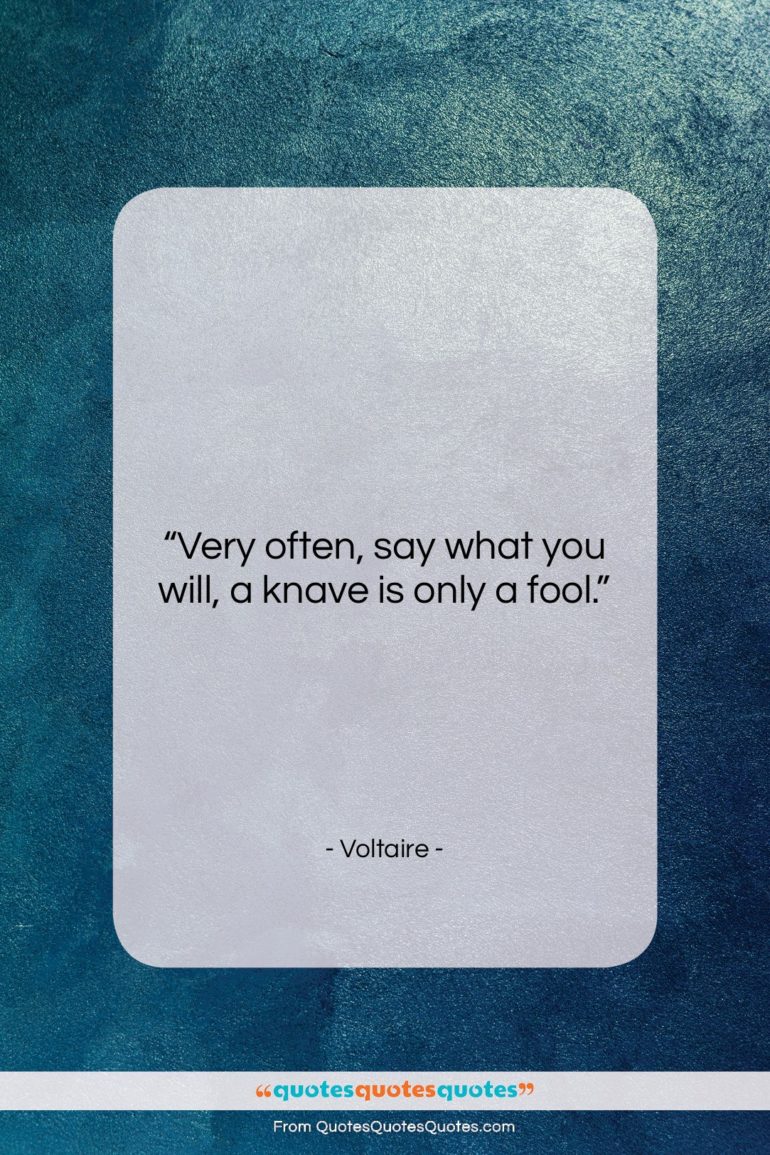 Voltaire quote: “Very often, say what you will, a…”- at QuotesQuotesQuotes.com