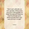 Voltaire quote: “We must cultivate our own garden. When…”- at QuotesQuotesQuotes.com