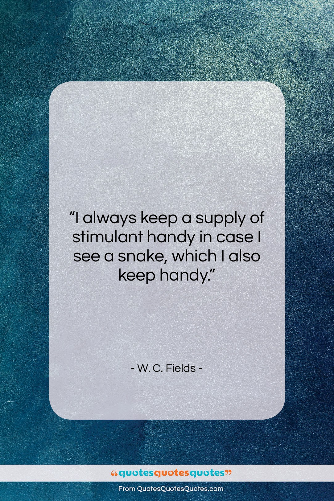 W. C. Fields quote: “I always keep a supply of stimulant…”- at QuotesQuotesQuotes.com
