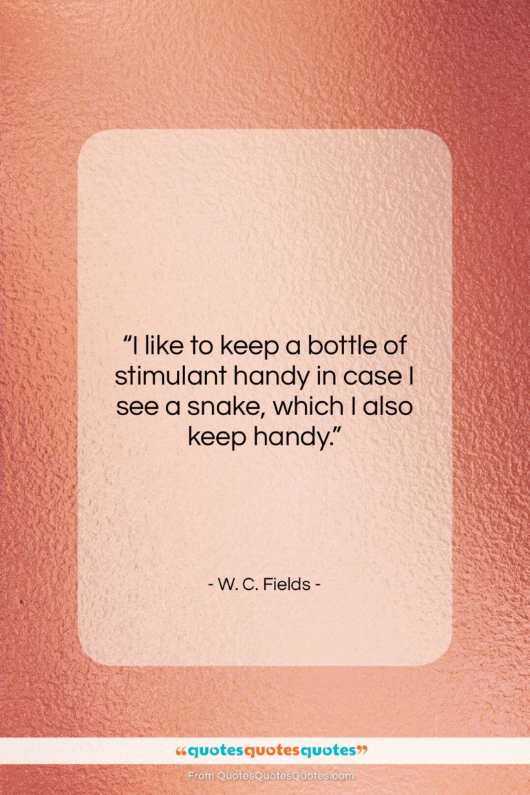 W. C. Fields quote: “I like to keep a bottle of…”- at QuotesQuotesQuotes.com