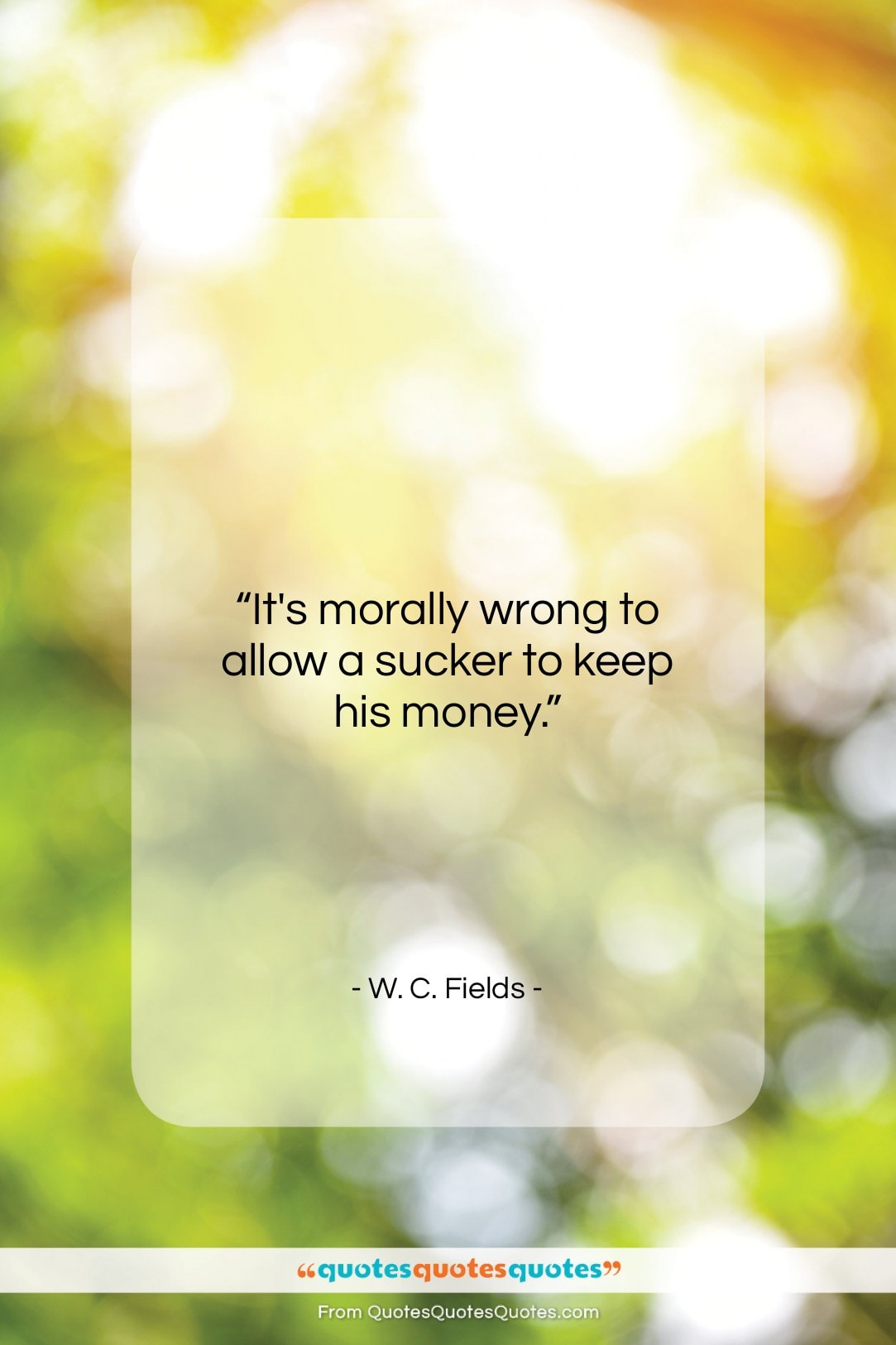 W. C. Fields quote: “It’s morally wrong to allow a sucker…”- at QuotesQuotesQuotes.com